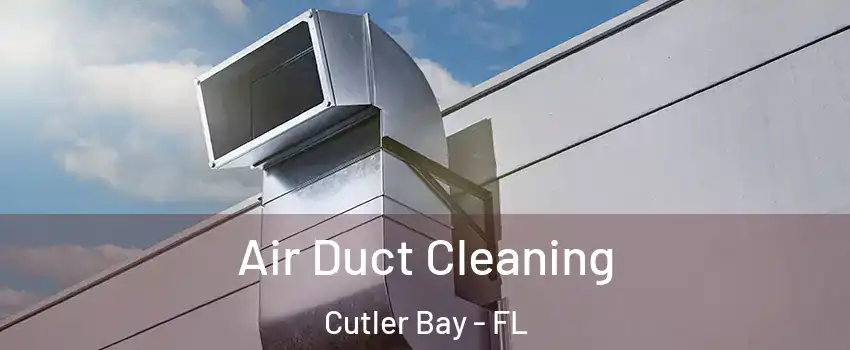  Air Duct Cleaning Cutler Bay - FL
