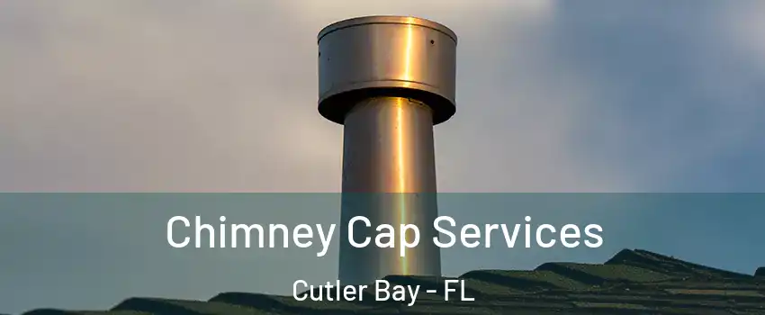  Chimney Cap Services Cutler Bay - FL