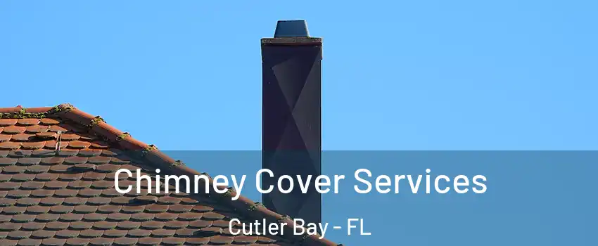  Chimney Cover Services Cutler Bay - FL