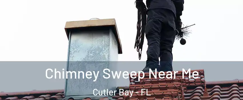  Chimney Sweep Near Me Cutler Bay - FL