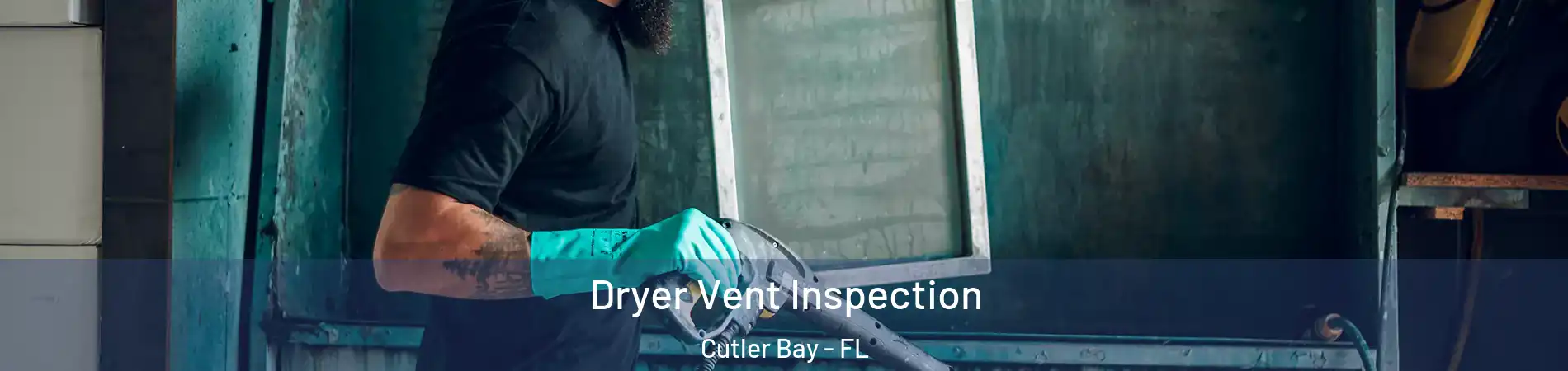  Dryer Vent Inspection Cutler Bay - FL