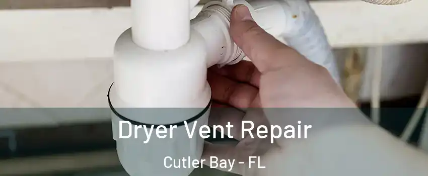  Dryer Vent Repair Cutler Bay - FL