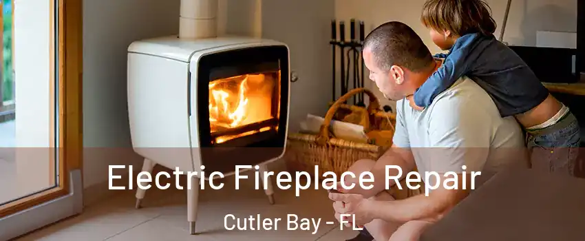  Electric Fireplace Repair Cutler Bay - FL