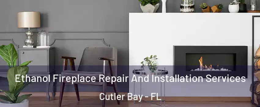  Ethanol Fireplace Repair And Installation Services Cutler Bay - FL
