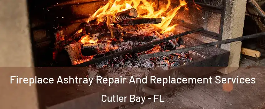  Fireplace Ashtray Repair And Replacement Services Cutler Bay - FL