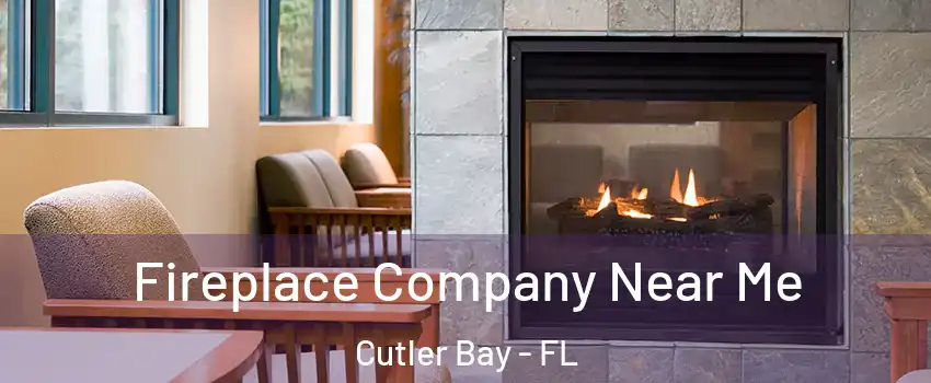  Fireplace Company Near Me Cutler Bay - FL