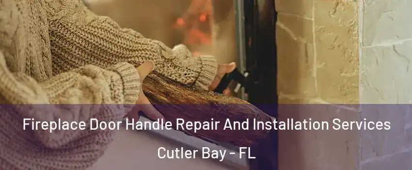  Fireplace Door Handle Repair And Installation Services Cutler Bay - FL