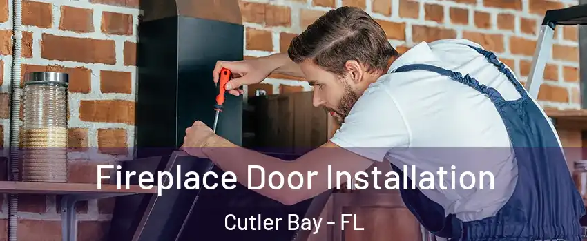  Fireplace Door Installation Cutler Bay - FL