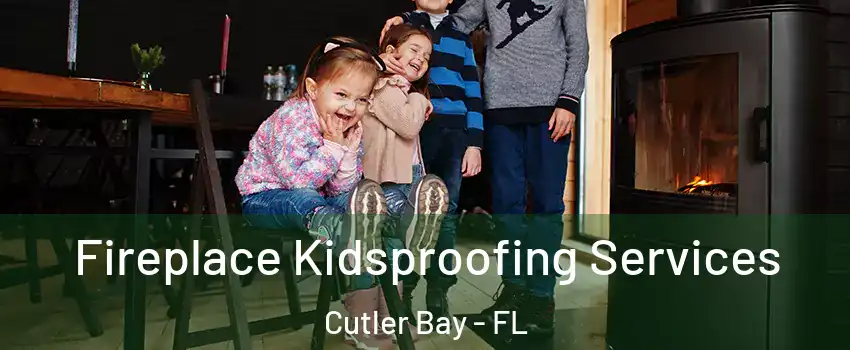  Fireplace Kidsproofing Services Cutler Bay - FL