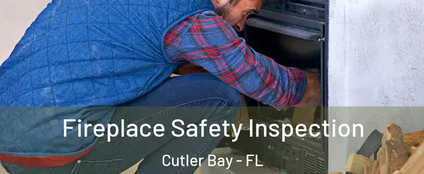  Fireplace Safety Inspection Cutler Bay - FL