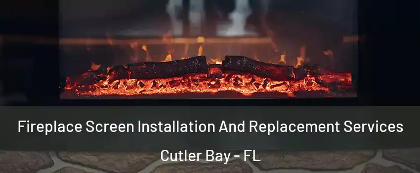  Fireplace Screen Installation And Replacement Services Cutler Bay - FL