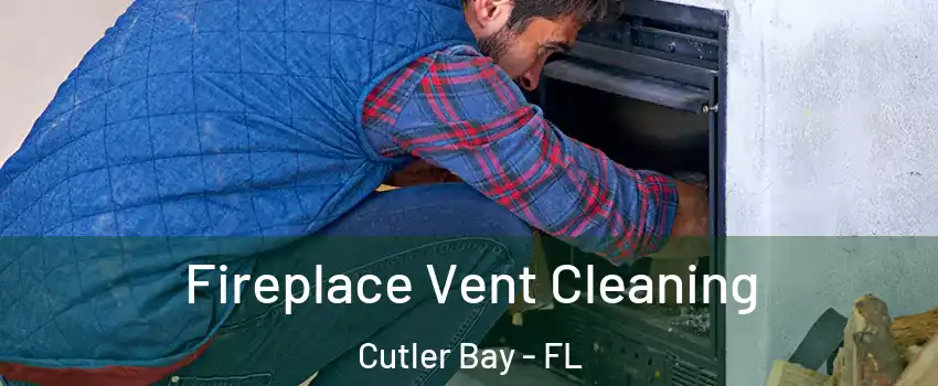 Fireplace Vent Cleaning Cutler Bay - FL