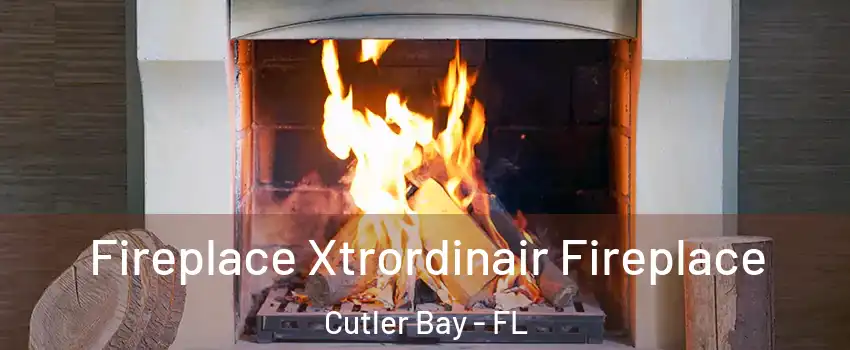  Fireplace Xtrordinair Fireplace Cutler Bay - FL