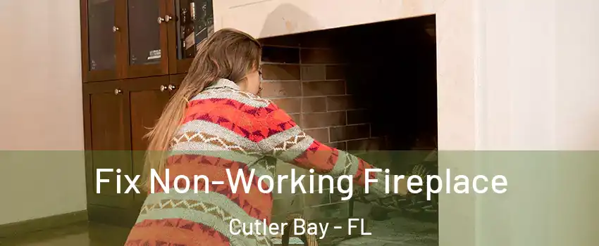  Fix Non-Working Fireplace Cutler Bay - FL