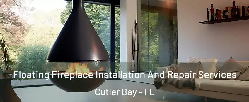  Floating Fireplace Installation And Repair Services Cutler Bay - FL