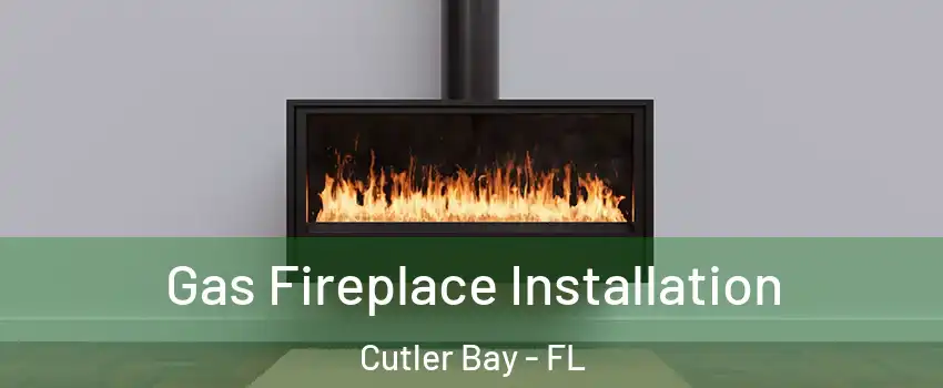  Gas Fireplace Installation Cutler Bay - FL