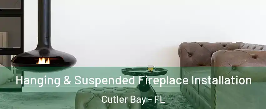  Hanging & Suspended Fireplace Installation Cutler Bay - FL