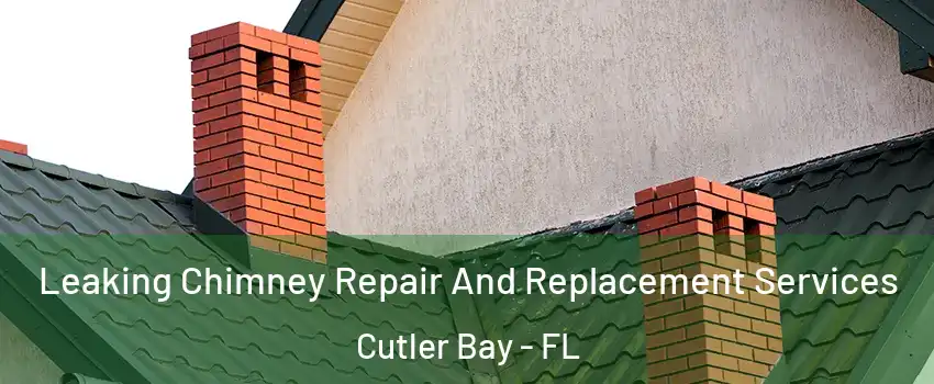  Leaking Chimney Repair And Replacement Services Cutler Bay - FL