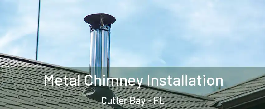  Metal Chimney Installation Cutler Bay - FL