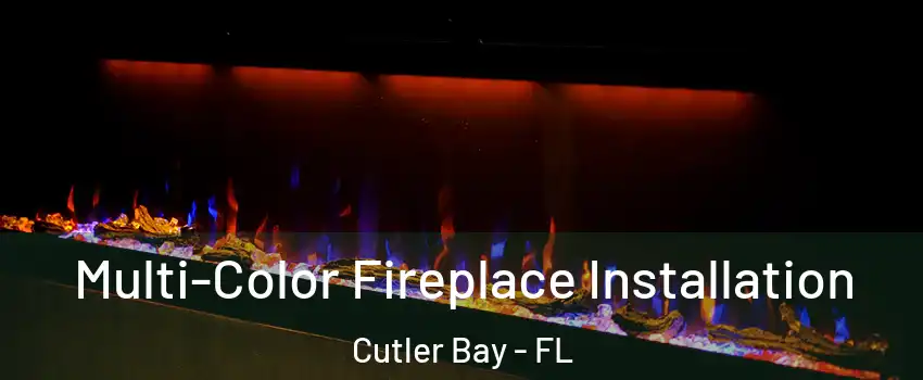  Multi-Color Fireplace Installation Cutler Bay - FL