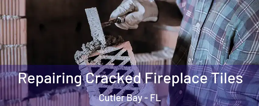  Repairing Cracked Fireplace Tiles Cutler Bay - FL