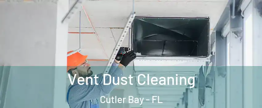  Vent Dust Cleaning Cutler Bay - FL
