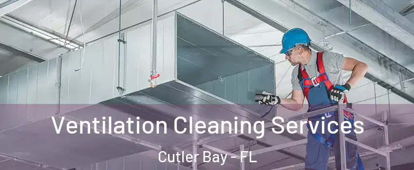  Ventilation Cleaning Services Cutler Bay - FL