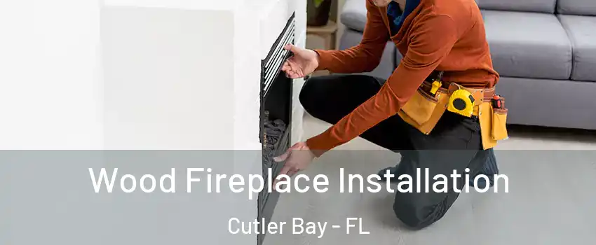  Wood Fireplace Installation Cutler Bay - FL