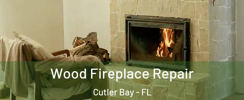  Wood Fireplace Repair Cutler Bay - FL